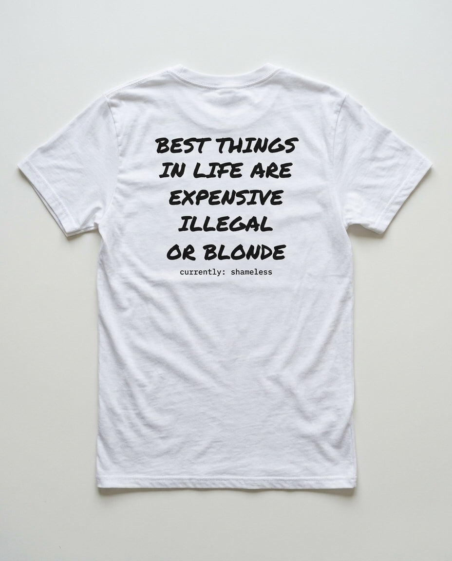 N°003 - BEST THINGS IN LIFE ARE EXPENSIVE ILLEGAL OR BLONDE - SHAMELESS
