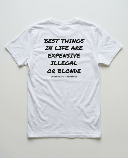 N°003 - BEST THINGS IN LIFE ARE EXPENSIVE ILLEGAL OR BLONDE - SHAMELESS