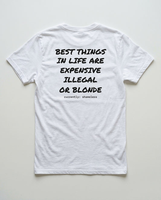N°003 - BEST THINGS IN LIFE ARE EXPENSIVE ILLEGAL OR BLONDE - SHAMELESS
