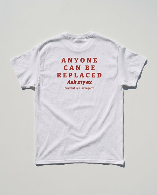 N°005 - ANYONE CAN BE REPLACED - ARROGANT